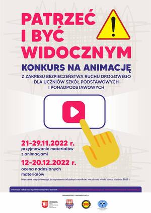 W górnej części plakatu jest napis patrzeć i być widocznym, konkurs na animację z zakresu bezpieczeństwa ruchu drogowego dla uczniów szkół podstawowych i ponadpodstawowych. Obok zamieszczony został znak w postaci żółtego trójkąta z czarnym wykrzyknikiem w środku. 
Na środku plakatu znajduje się ikonką play i dłoń z wysuniętym palcem sugerującym włączenie. 
Poniżej daty 21 do 29 listopad 2022 rok przyjmowanie materiałów animacyjnych,
12 do 20 grudnia 2022 rok ocena nadesłanych materiałów. 
Poniżej kolejne napisy
Wręczenie nagród nastąpi po ogłoszeniu oficjalnych wyników, nie później niż do końca stycznia 2023 roku. 
Informacje o akcji oraz regulamin dostępny na stronach www.brd.malopolska.pl, www.malopolska.policja.gov.pl, www.kuratorium.krakow.pl, www.brd.org.pl
Organizatorzy i partnerzy akcji:
Logotypy Małopolskiej Wojewódzkiej Rady Bezpieczeństwa Ruchu Drogowego, Małopolskiej Policji, Kuratorium Oświaty w Krakowie oraz Krajowego Centrum Bezpieczeństwa Ruchu Drogowego.